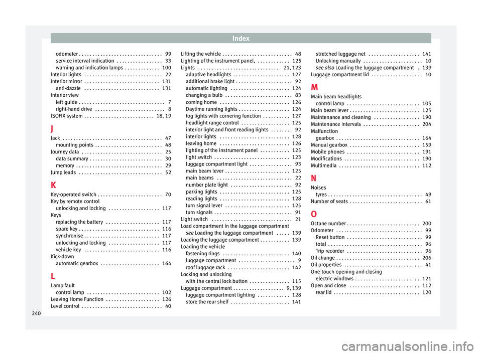 Seat Ibiza SC 2015  Owners manual Index
odometer . . . . . . . . . . . . . . . . . . . . . . . . . . . . . . . 99
ser v
ic
e interval indication  . . . . . . . . . . . . . . . . . 33
warning and indication lamps  . . . . . . . . . . .