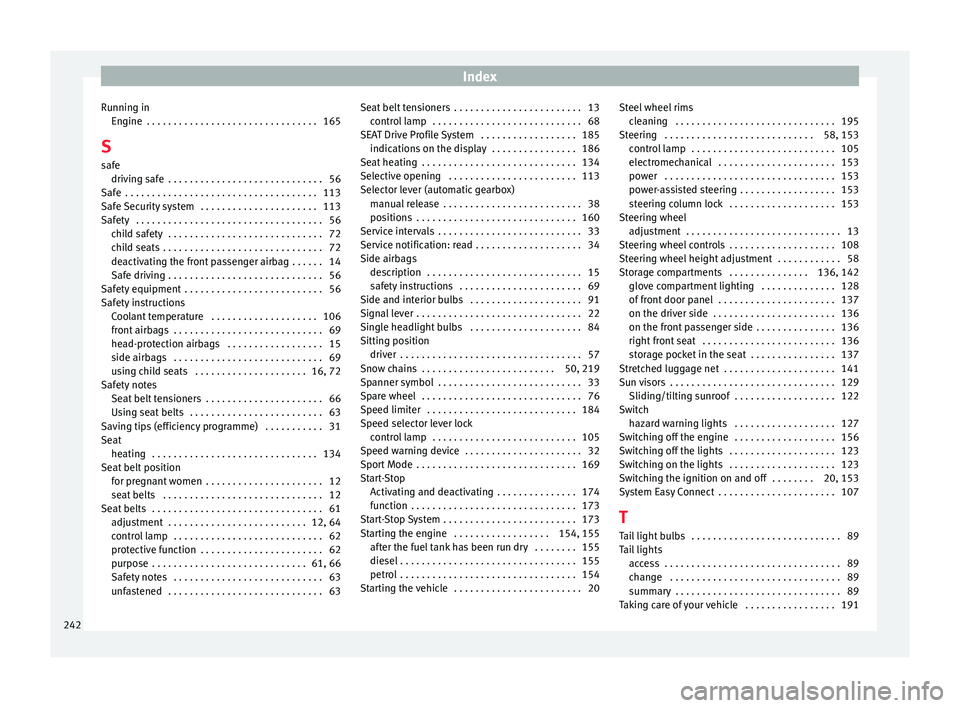 Seat Ibiza SC 2015  Owners manual Index
Running in En gine
 . . . . . . . . . . . . . . . . . . . . . . . . . . . . . . . . 165
S s
afe driving safe  . . . . . . . . . . . . . . . . . . . . . . . . . . . . . 56
Safe  . . . . . . . . .
