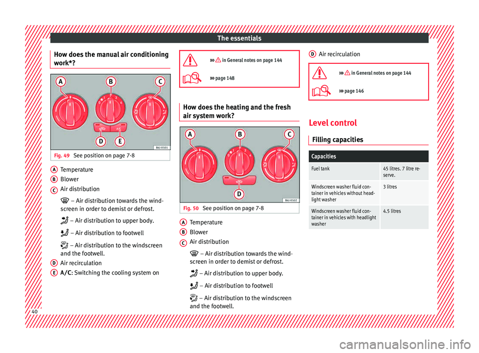 Seat Ibiza SC 2015  Owners manual The essentials
How does the manual air conditioning
w ork*? Fig. 49 
See position on page 7-8 Temperature
Blo
w
er
Air di
stribution
  – Air distribution towards the wind-
screen in order to demi