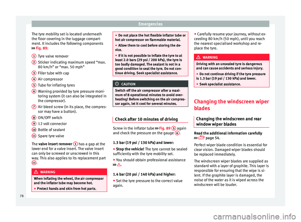 Seat Ibiza SC 2015  Owners manual Emergencies
The tyre mobility set is located underneath
the floor c o
v
ering in the luggage compart-
ment. It includes the following components
›››  Fig. 89:
Tyre valve remover
Sticker indicati