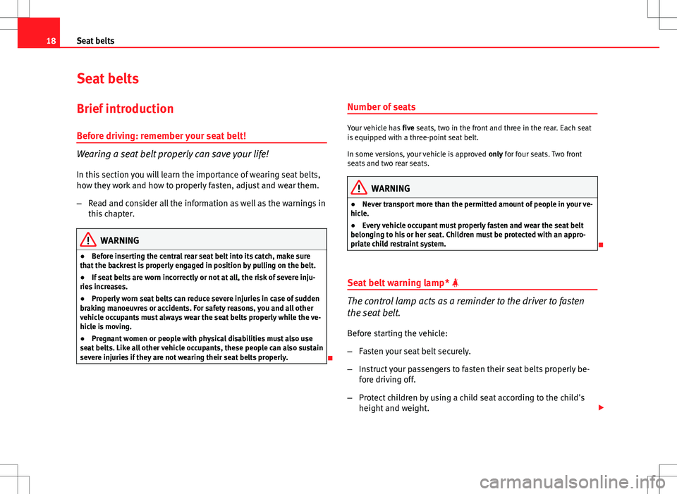 Seat Ibiza 5D 2012 Owners manual 18Seat belts
Seat belts
Brief introduction Before driving: remember your seat belt!
Wearing a seat belt properly can save your life!
In this section you will learn the importance of wearing seat belts Seat Ibiza 5D 2012 Owners manual 18Seat belts
Seat belts
Brief introduction Before driving: remember your seat belt!
Wearing a seat belt properly can save your life!
In this section you will learn the importance of wearing seat belts