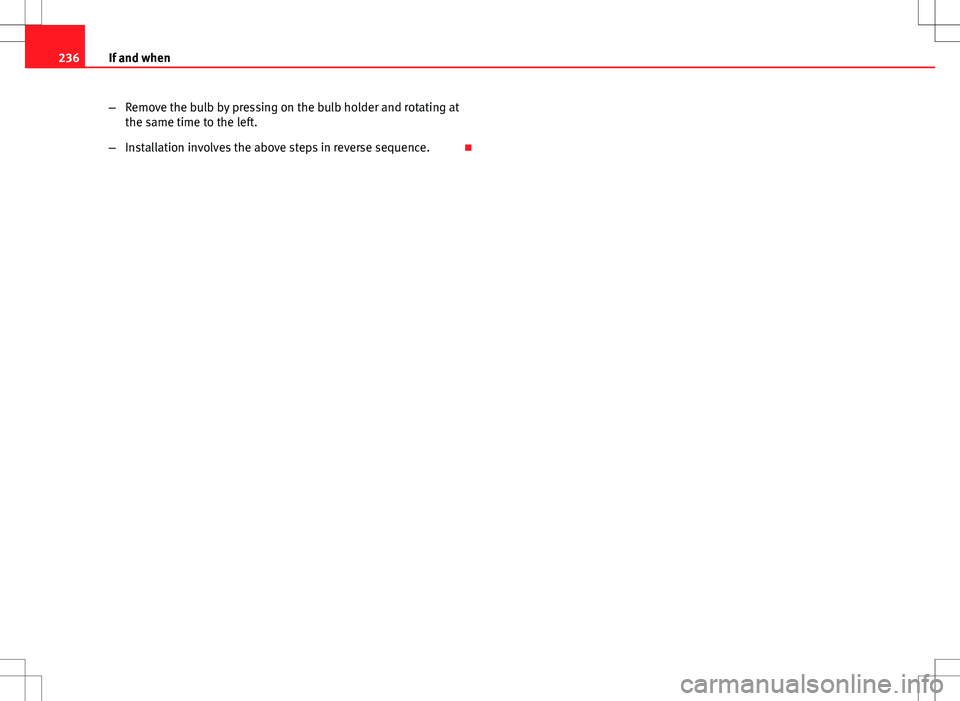 Seat Ibiza 5D 2012  Owners manual 236If and when
–Remove the bulb by pressing on the bulb holder and rotating at
the same time to the left.
– Installation involves the above steps in reverse sequence.  