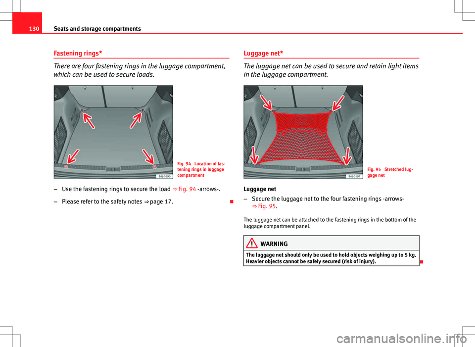 Seat Ibiza ST 2012  Owners manual 130Seats and storage compartments
Fastening rings*
There are four fastening rings in the luggage compartment,
which can be used to secure loads.
Fig. 94  Location of fas-
tening rings in luggage
compa