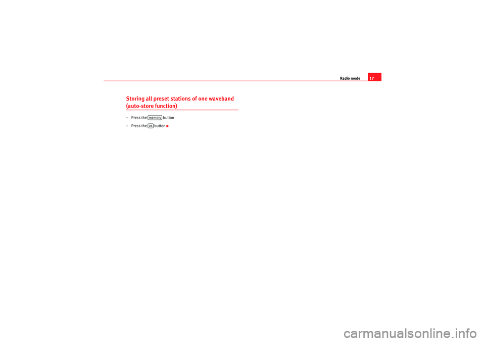 Seat Ibiza 5D 2011  CAR STEREO MP3 Radio mode17
Storing all preset stations of one waveband (auto-store function)– Press the   button
– Press the   button
memoryas
CarStereoMP3_EN.book  Seite 17  Montag, 23. August 2010  12:19 12 