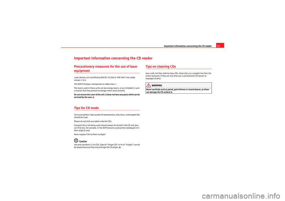 Seat Ibiza 5D 2011  CAR STEREO MP3 Important information concerning the CD reader33
Important information concerning the CD readerPrecautionary measures for the use of laser equipmentLaser devices are classified by DIN IEC 76 (CO) 6/ V