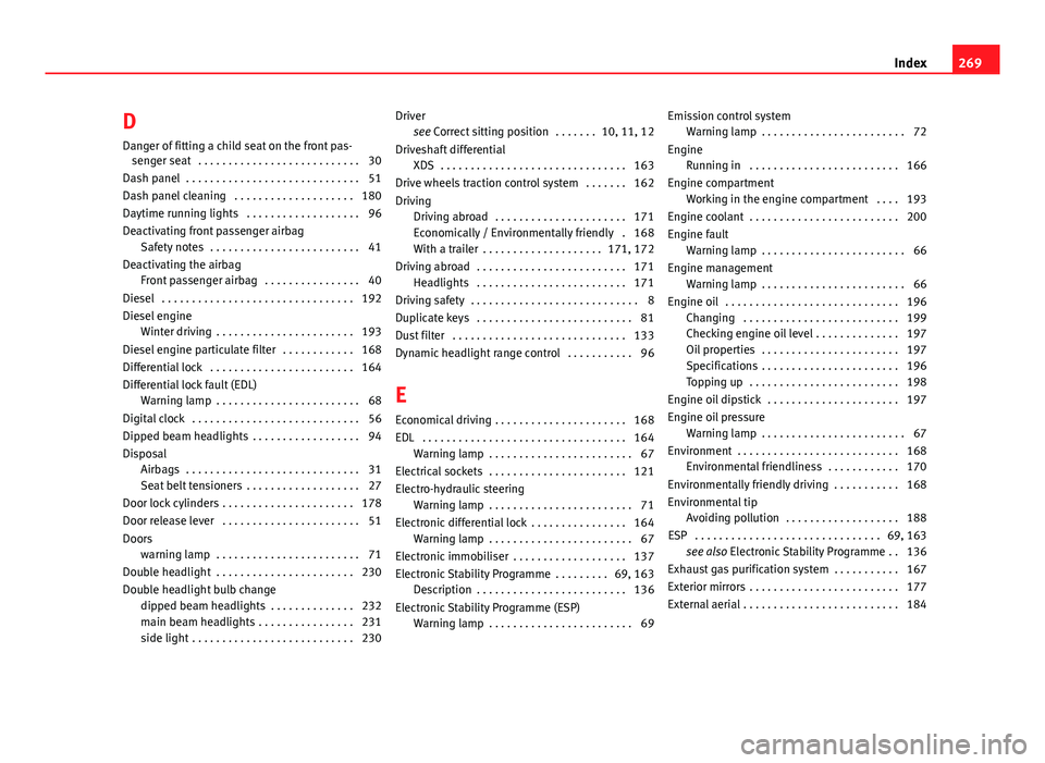 Seat Ibiza SC 2011  Owners manual D
Danger of fitting a child seat on the front pas- senger seat  . . . . . . . . . . . . . . . . . . . . . . . . . . . 30
Dash panel  . . . . . . . . . . . . . . . . . . . . . . . . . . . . . 51
Dash p