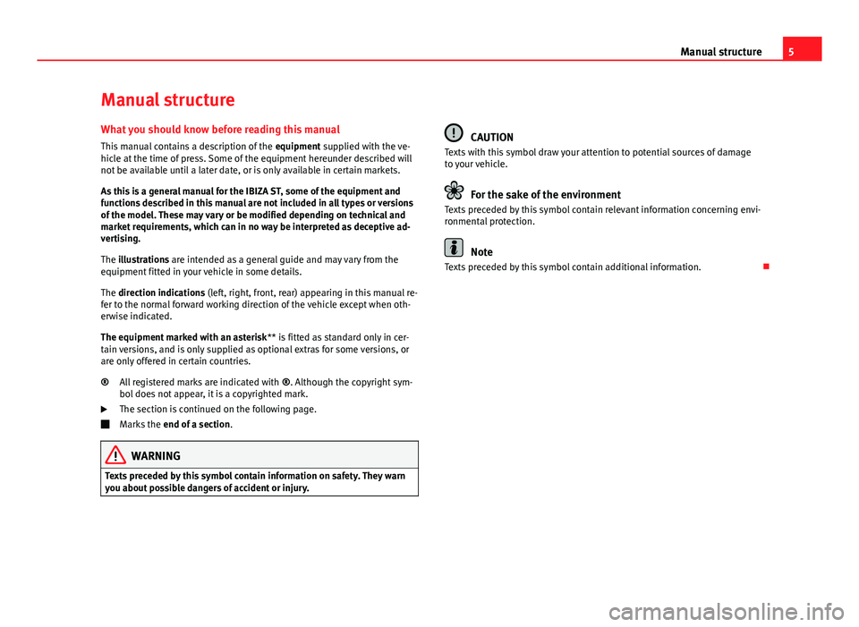 Seat Ibiza ST 2011 Owners manual 5
Manual structure
Manual structure
What you should know before reading this manual This manual contains a description of the equipment supplied with the ve-
hicle at the time of press. Some of the e Seat Ibiza ST 2011 Owners manual 5
Manual structure
Manual structure
What you should know before reading this manual This manual contains a description of the equipment supplied with the ve-
hicle at the time of press. Some of the e