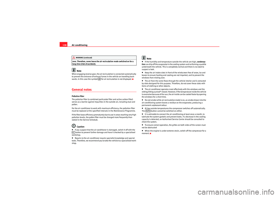 Seat Ibiza 5D 2010  Owners manual Air conditioning
128over. Therefore, never leave the air recirculation mode switched on for a 
long time (risk of accident).
Note
When engaging reverse gear, the air reci rculation is connected automa
