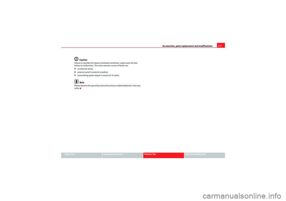 Seat Ibiza 5D 2010  Owners manual Accessories, parts replacement and modifications177
Safety First
Operating Instructions
Practical Tips
Technical Specifications
Caution
Failure to consider the above-mentioned conditions could cause t
