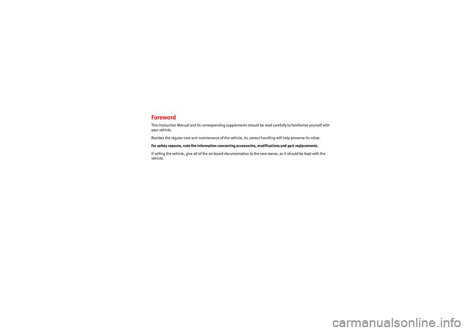 Seat Ibiza 5D 2010  Owners manual ForewordThis Instruction Manual and its corresponding supplements should be read carefully to familiarise yourself with 
your vehicle.
Besides the regular care and maintenance of the vehicle, its corr