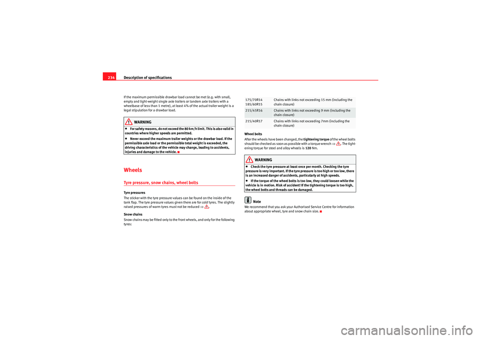 Seat Ibiza 5D 2010  Owners manual Description of specifications
234If the maximum permissible drawbar load cannot be met (e.g. with small, 
empty and light-weight single axle trailers or tandem axle trailers with a 
wheelbase of less 