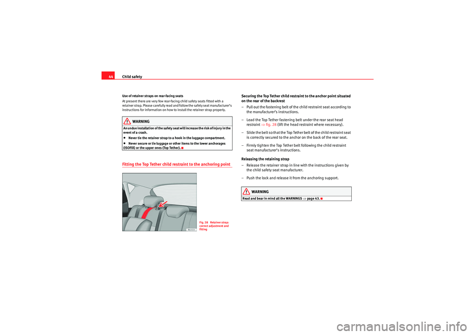 Seat Ibiza 5D 2010 Owners manual Child safety
44Use of retainer straps on rear-facing seats
At present there are very few rear-facing child safety seats fitted with a
re ta in er st ra p. P leas e car efull y read an d f ollow t Seat Ibiza 5D 2010 Owners manual Child safety
44Use of retainer straps on rear-facing seats
At present there are very few rear-facing child safety seats fitted with a
re ta in er st ra p. P leas e car efull y read an d f ollow t