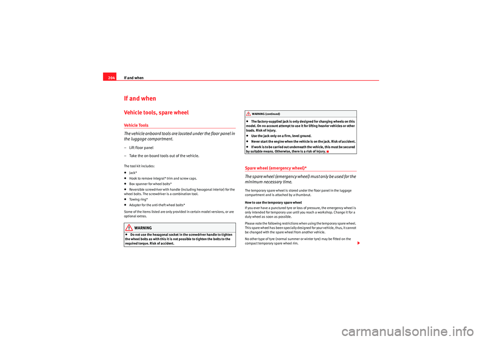 Seat Ibiza SC 2010 Owners manual If and when
204If and whenVehicle tools, spare wheelVehicle Tools
The vehicle onboard tools are located under the floor panel in
the luggage compartment.–Lift floor panel
– Take the on-board tool Seat Ibiza SC 2010 Owners manual If and when
204If and whenVehicle tools, spare wheelVehicle Tools
The vehicle onboard tools are located under the floor panel in
the luggage compartment.–Lift floor panel
– Take the on-board tool