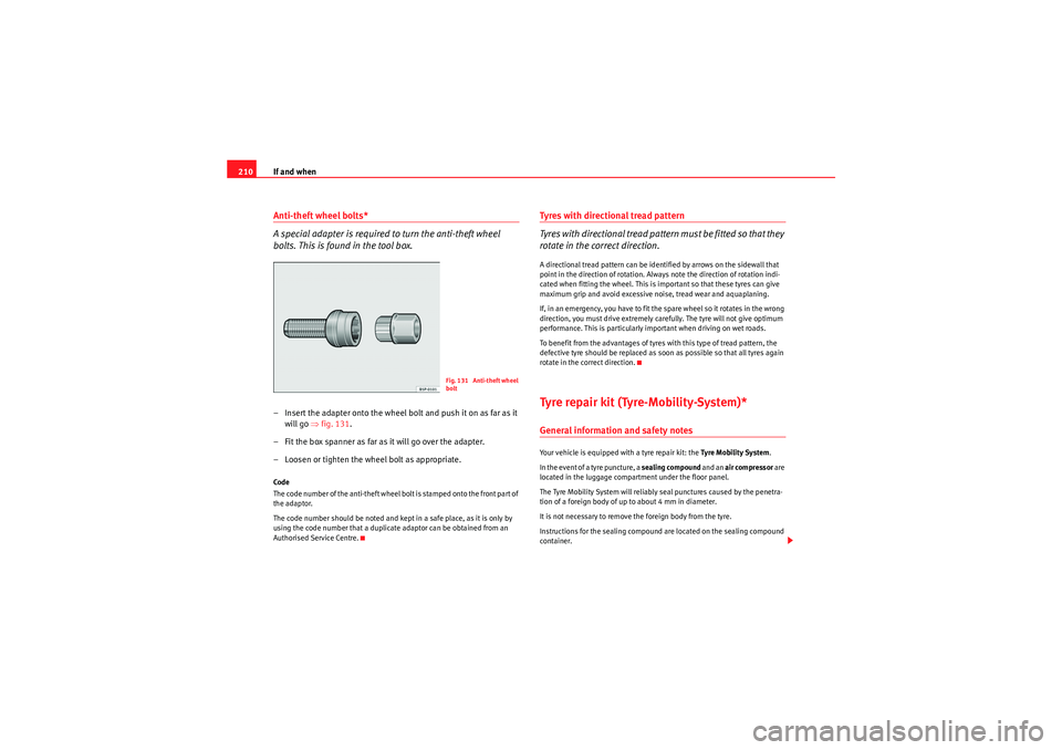 Seat Ibiza SC 2010 Owners manual If and when
210Anti-theft wheel bolts*
A special adapter is required to turn the anti-theft wheel
bolts. This is found in the tool box.– Insert the adapter onto the wheel bolt and push it on as far Seat Ibiza SC 2010 Owners manual If and when
210Anti-theft wheel bolts*
A special adapter is required to turn the anti-theft wheel
bolts. This is found in the tool box.– Insert the adapter onto the wheel bolt and push it on as far