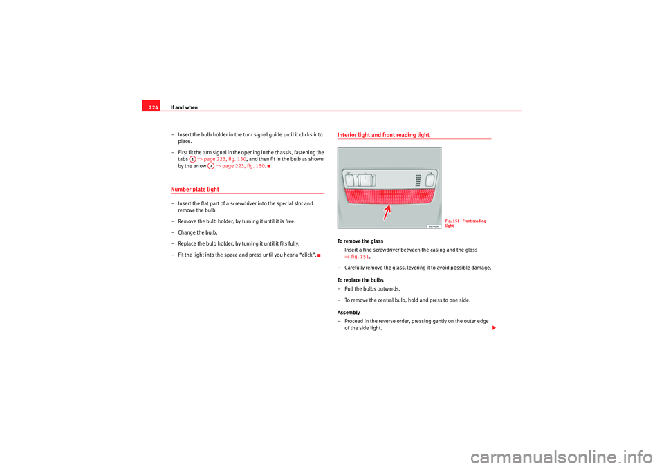 Seat Ibiza SC 2010 Owners manual If and when
224
– Insert the bulb holder in the turn signal guide until it clicks into place.
– First fit the turn signal in the opening in the chassis, fastening the tabs ⇒page 223, fig. 150 Seat Ibiza SC 2010 Owners manual If and when
224
– Insert the bulb holder in the turn signal guide until it clicks into place.
– First fit the turn signal in the opening in the chassis, fastening the tabs ⇒page 223, fig. 150