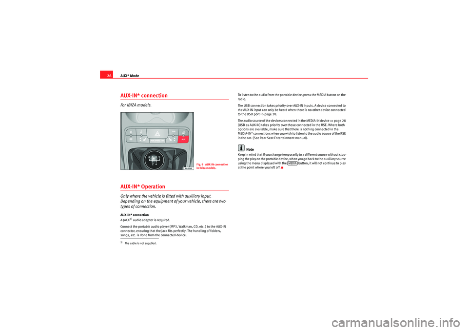 Seat Ibiza SC 2010  CAR STEREO MP3 AUX* Mode
26AUX-IN* connectionFor IBIZA models.AUX-IN* OperationOnly where the vehicle is fitted with auxiliary input. 
Depending on the equipment of your vehicle, there are two 
types of connection.A