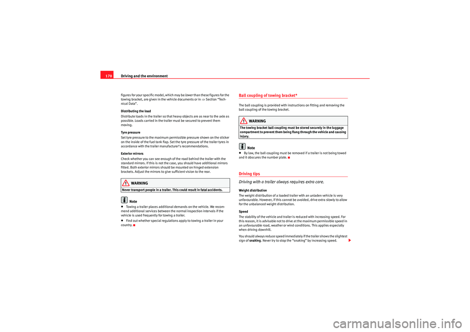 Seat Ibiza ST 2010  Owners manual Driving and the environment
170figures for your specific model, which may be lower  than these figures for the 
towing bracket, are given in the vehicle documents or in  ⇒Section “Tech-
nical Data