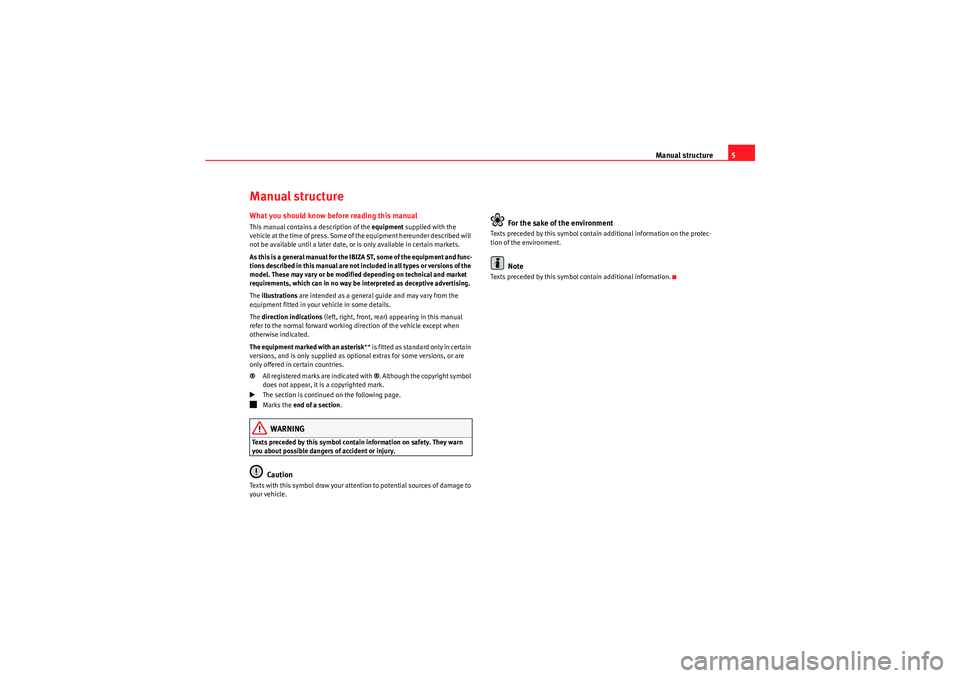 Seat Ibiza ST 2010  Owners manual Manual structure5
Manual structureWhat you should know before reading this manualThis manual contains a description of the equipment  supplied with the 
vehicle at the time of press. Some of the equip