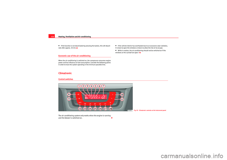 Seat Ibiza 5D 2009  Owners manual Heating, Ventilation and Air conditioning
122•If the function is not deactivated by pressing the button, this will deacti-
vate after approx. 20 min.Economic use of the air conditioningWhen the air 