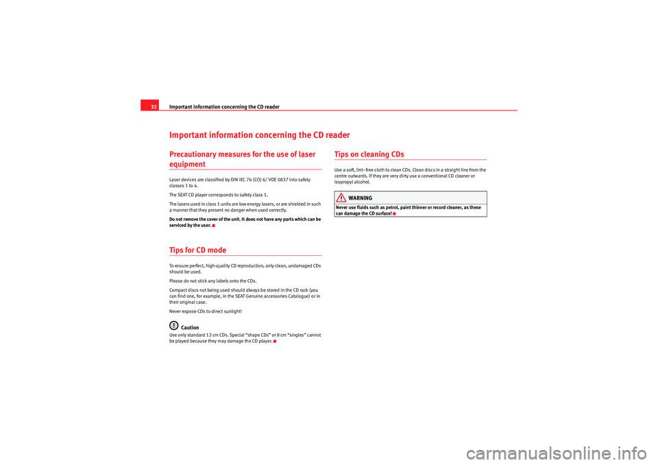 Seat Ibiza 5D 2009  CAR STEREO MP3 Important information concerning the CD reader
32Important information concerning the CD readerPrecautionary measures for the use of laser equipmentLaser devices are classified by DIN IEC 76 (CO) 6/ V