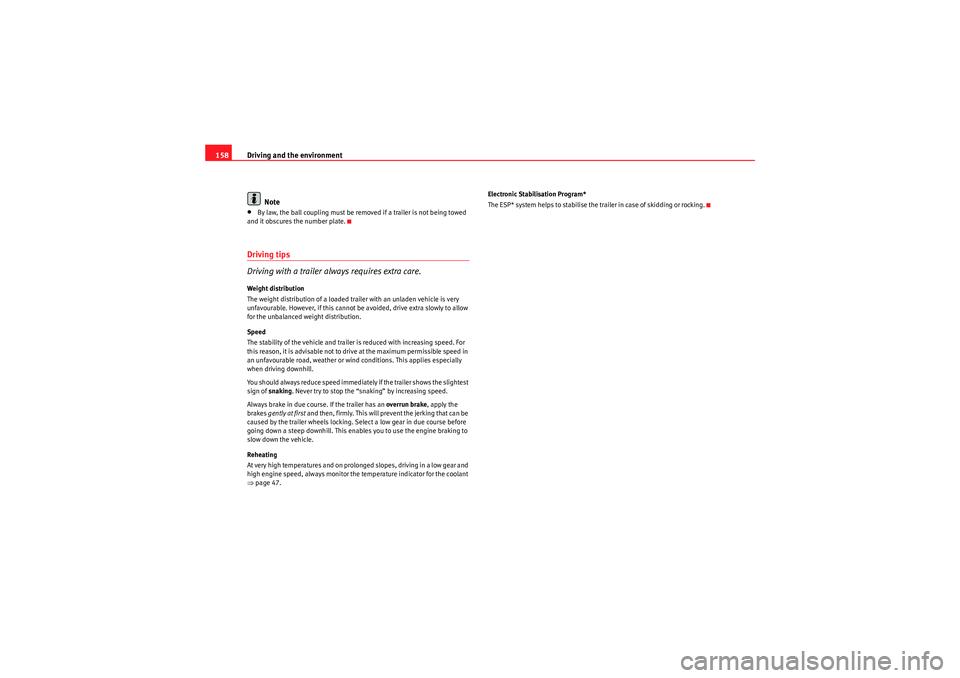 Seat Ibiza SC 2009  Owners manual Driving and the environment
158
Note•By law, the ball coupling must be re moved if a trailer is not being towed 
and it obscures the number plate.Driving tips
Driving with a trailer always requires 