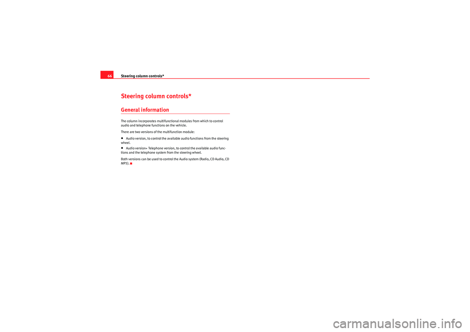 Seat Ibiza SC 2009  Owners manual Steering column controls*
66Steering column controls*General informationThe column incorporates multifunctional modules from which to control 
audio and telephone functions on the vehicle.
There are t