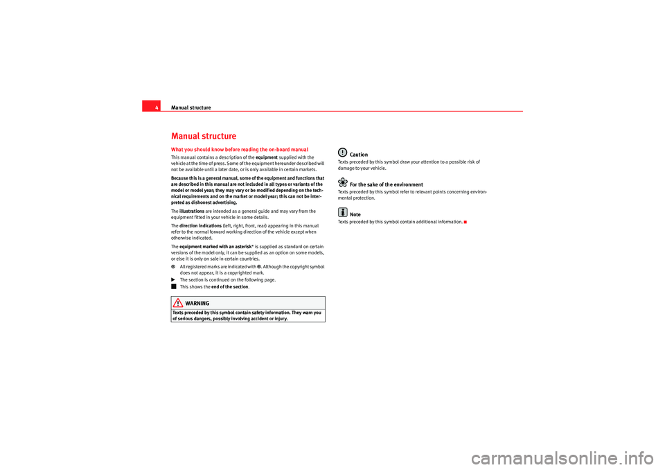 Seat Ibiza SC 2009 COMMUNICATION SYSTEM Manual structure
4Manual structureWhat you should know before reading the on-board manualThis manual contains a description of the equipment supplied with the
vehicle at the time of press. Some of t Seat Ibiza SC 2009 COMMUNICATION SYSTEM Manual structure
4Manual structureWhat you should know before reading the on-board manualThis manual contains a description of the equipment supplied with the
vehicle at the time of press. Some of t