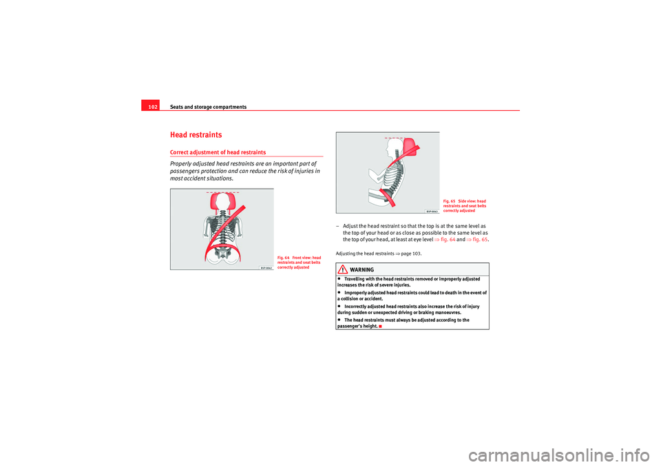 Seat Ibiza ST 2009 Owners manual Seats and storage compartments
102Head restraintsCorrect adjustment of head restraints
Properly adjusted head restraints are an important part of
passengers protection and can reduce the risk of inju Seat Ibiza ST 2009 Owners manual Seats and storage compartments
102Head restraintsCorrect adjustment of head restraints
Properly adjusted head restraints are an important part of
passengers protection and can reduce the risk of inju