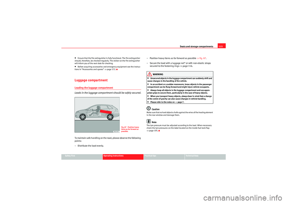 Seat Ibiza ST 2009 Owners manual Seats and storage compartments115
Safety First
Operating instructions
Practical tips
Technical Data
•Ensure that the fire extinguisher is fully functional. The fire extinguisher
should, therefore, Seat Ibiza ST 2009 Owners manual Seats and storage compartments115
Safety First
Operating instructions
Practical tips
Technical Data
•Ensure that the fire extinguisher is fully functional. The fire extinguisher
should, therefore,