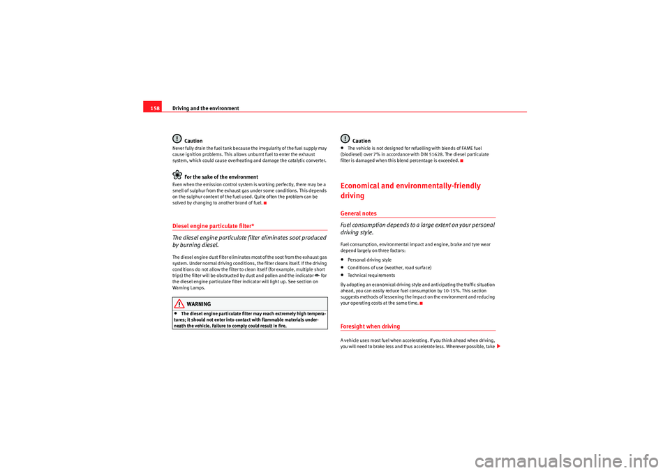 Seat Ibiza ST 2009 Owners manual Driving and the environment
158
CautionNever fully drain the fuel tank because the irregularity of the fuel supply may
cause ignition problems. This allows unburnt fuel to enter the exhaust
system, Seat Ibiza ST 2009 Owners manual Driving and the environment
158
CautionNever fully drain the fuel tank because the irregularity of the fuel supply may
cause ignition problems. This allows unburnt fuel to enter the exhaust
system,