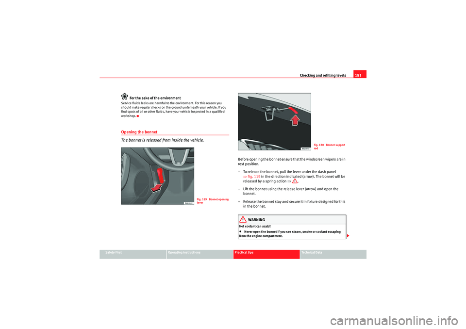 Seat Ibiza ST 2009 Owners manual Checking and refilling levels181
Safety First
Operating instructions
Practical tips
Technical Data
For the sake of the environment
Service fluids leaks are harmful to the environment. For this reason Seat Ibiza ST 2009 Owners manual Checking and refilling levels181
Safety First
Operating instructions
Practical tips
Technical Data
For the sake of the environment
Service fluids leaks are harmful to the environment. For this reason