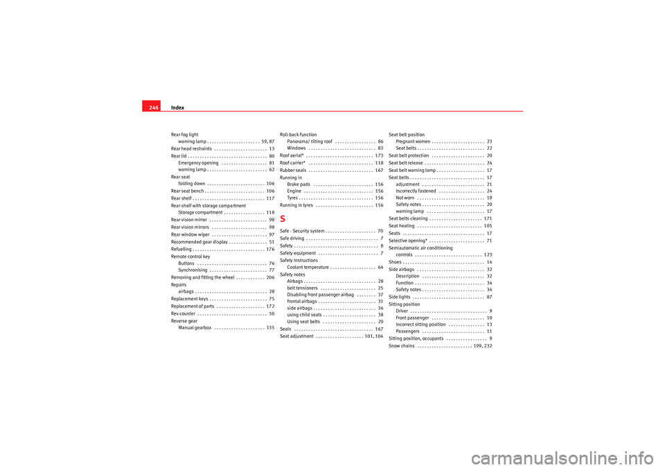 Seat Ibiza ST 2009  Owners manual Index
246Rear fog light
warning lamp . . . . . . . . . . . . . . . . . . . . . . 59, 87
Rear head restraints  . . . . . . . . . . . . . . . . . . . . . .  13
Rear lid . . . . . . . . . . . . . . . . .