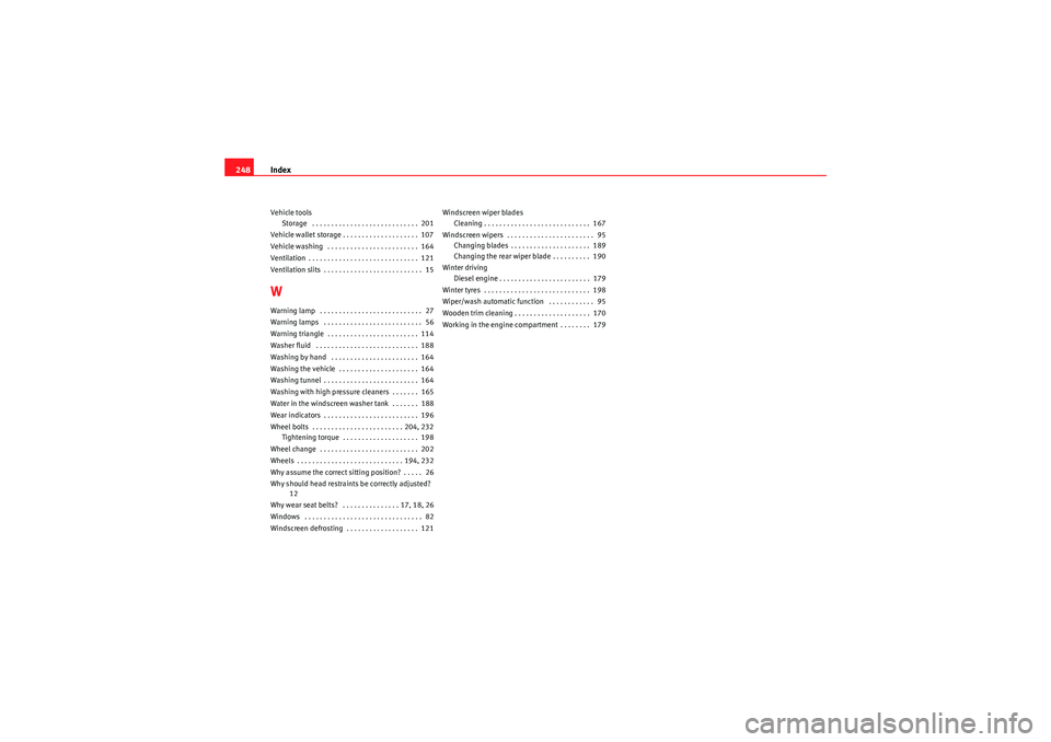 Seat Ibiza ST 2009  Owners manual Index
248Vehicle tools
Storage  . . . . . . . . . . . . . . . . . . . . . . . . . . . .  201
Vehicle wallet storage . . . . . . . . . . . . . . . . . . . .  107
Vehicle washing  . . . . . . . . . . . 