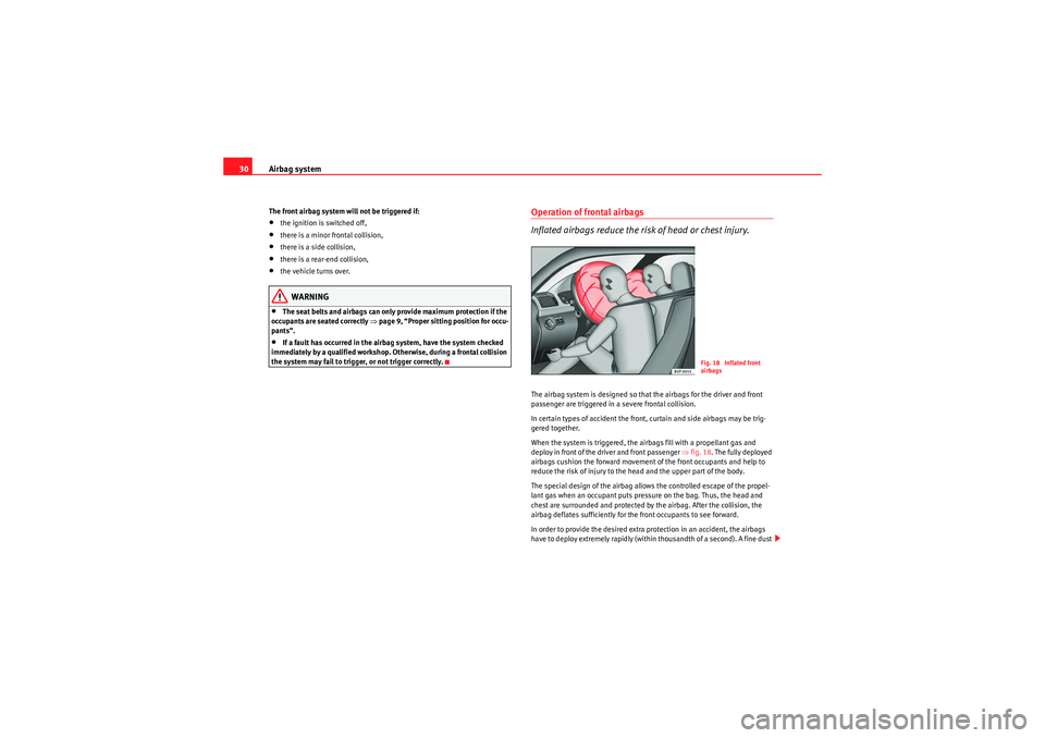 Seat Ibiza ST 2009 Owners manual Airbag system
30The front airbag system will not be triggered if:•the ignition is switched off,•there is a minor frontal collision,•there is a side collision,•there is a rear-end collision,• Seat Ibiza ST 2009 Owners manual Airbag system
30The front airbag system will not be triggered if:•the ignition is switched off,•there is a minor frontal collision,•there is a side collision,•there is a rear-end collision,•