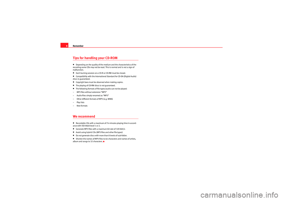 Seat Ibiza ST 2009  CAR STEREO MP3 Remember
8Tips for handling your CD-ROM•Depending on the quality of the medium and the characteristics of the 
recording some CDs may not be read. This is normal and is not a sign of 
malfunction.
