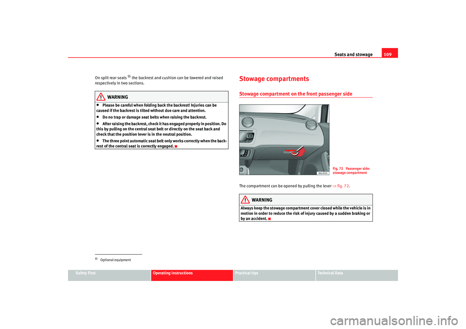 Seat Ibiza 5D 2008  Owners manual Seats and stowage109
Safety First
Operating instructions
Practical tips
Te c h n i c a l  D a t a
On split rear seats 
9) the backrest and cushion can be lowered and raised 
respectively in two sectio