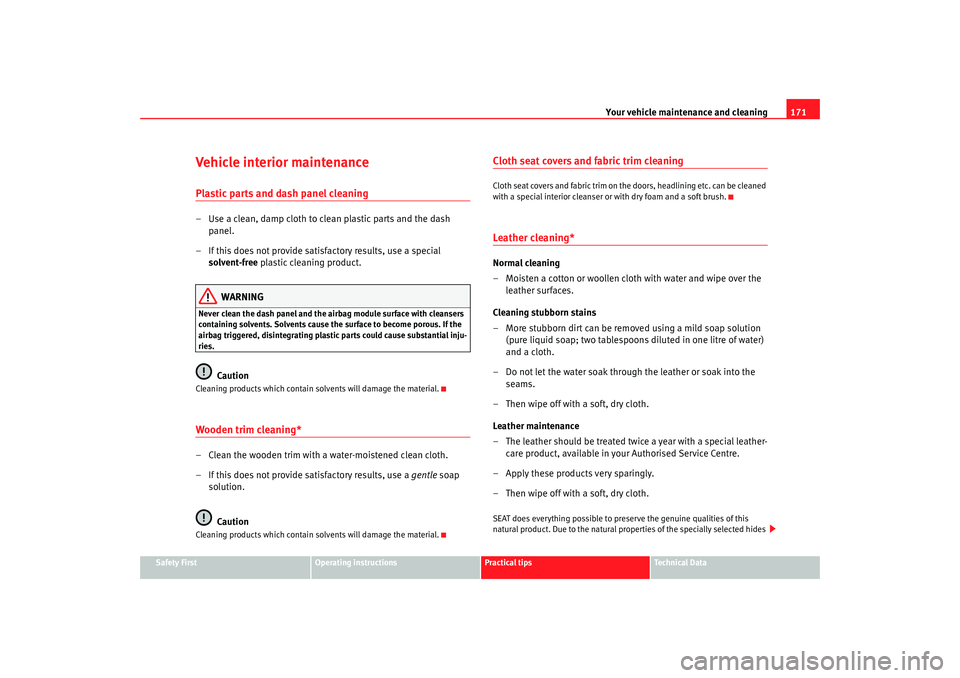 Seat Ibiza 5D 2008  Owners manual Your vehicle maintenance and cleaning171
Safety First
Operating instructions
Practical tips
Te c h n i c a l  D a t a
Vehicle interior maintenancePlastic parts and dash panel cleaning– Use a clean, 