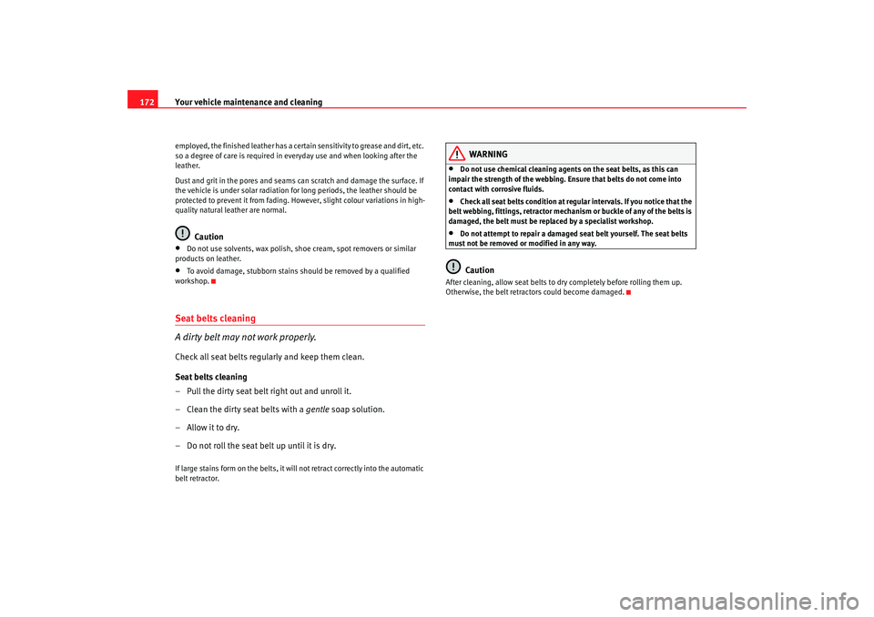 Seat Ibiza 5D 2008  Owners manual Your vehicle maintenance and cleaning
172employed, the finished leather has a certain sensitivity to grease and dirt, etc. 
so a degree of care is required in everyday use and when looking after the 
