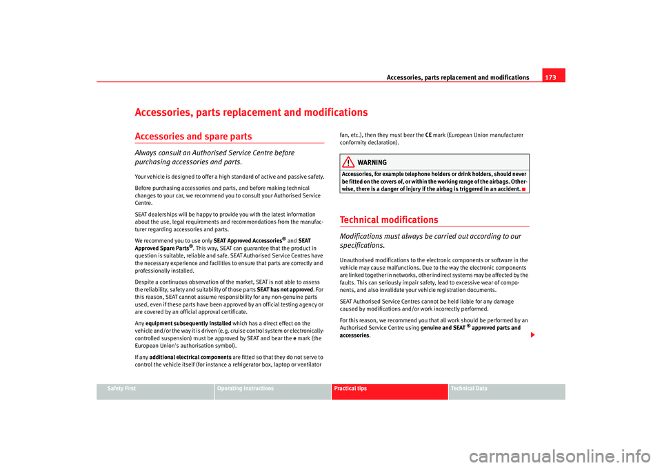 Seat Ibiza 5D 2008  Owners manual Accessories, parts replacement and modifications173
Safety First
Operating instructions
Practical tips
Te c h n i c a l  D a t a
Accessories, parts replacement and modificationsAccessories and spare p