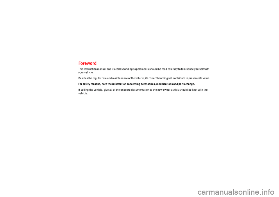 Seat Ibiza 5D 2008  Owners manual ForewordThis Instruction manual and its corresponding supplements should be read carefully to familiarise yourself with 
your vehicle.
Be si d e s  t h e  r eg u la r  ca r e  a n d  ma i n te na n ce
