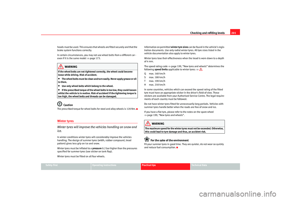 Seat Ibiza 5D 2008 Owners manual Checking and refilling levels201
Safety First
Operating instructions
Practical tips
Te c h n i c a l D a t a
heads must be used. This ensures that wheels are fitted securely and that the
brake syste Seat Ibiza 5D 2008 Owners manual Checking and refilling levels201
Safety First
Operating instructions
Practical tips
Te c h n i c a l D a t a
heads must be used. This ensures that wheels are fitted securely and that the
brake syste