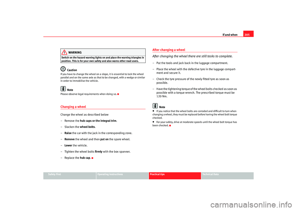 Seat Ibiza 5D 2008 Owners manual If and when205
Safety First
Operating instructions
Practical tips
Te c h n i c a l D a t a
WARNING
Switch on the hazard warning lights on and place the warning triangles in
position. This is for you Seat Ibiza 5D 2008 Owners manual If and when205
Safety First
Operating instructions
Practical tips
Te c h n i c a l D a t a
WARNING
Switch on the hazard warning lights on and place the warning triangles in
position. This is for you