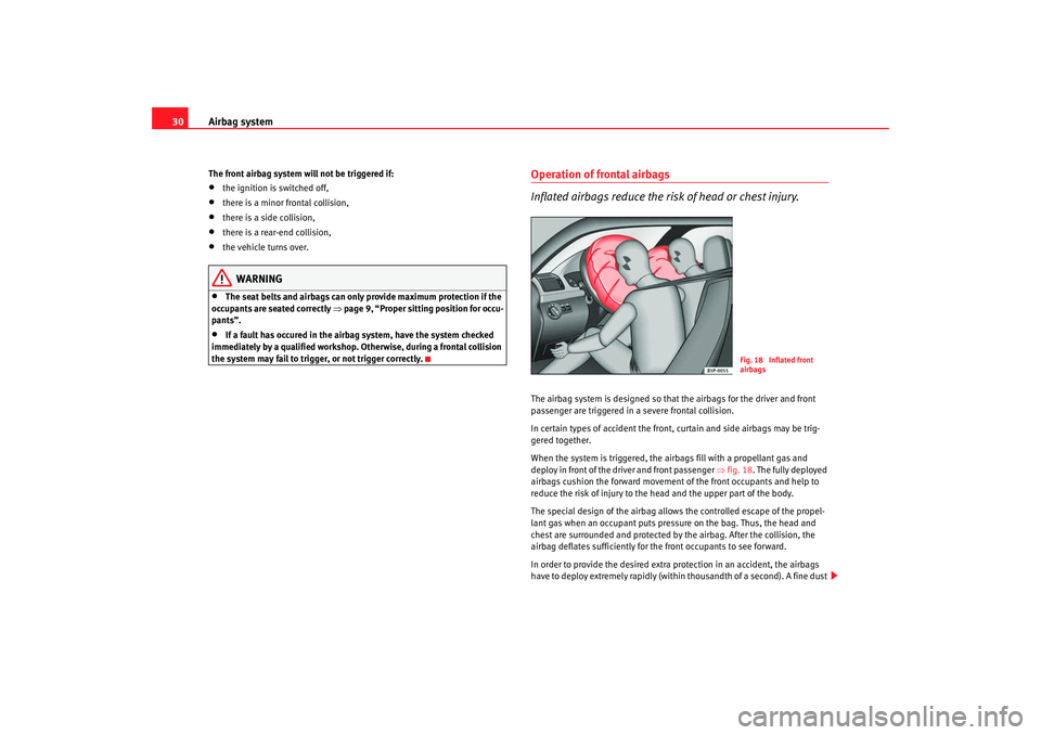 Seat Ibiza 5D 2008 Owners manual Airbag system
30The front airbag system will not be triggered if:•
the ignition is switched off,
•
there is a minor frontal collision,
•
there is a side collision,
•
there is a rear-end collis Seat Ibiza 5D 2008 Owners manual Airbag system
30The front airbag system will not be triggered if:•
the ignition is switched off,
•
there is a minor frontal collision,
•
there is a side collision,
•
there is a rear-end collis
