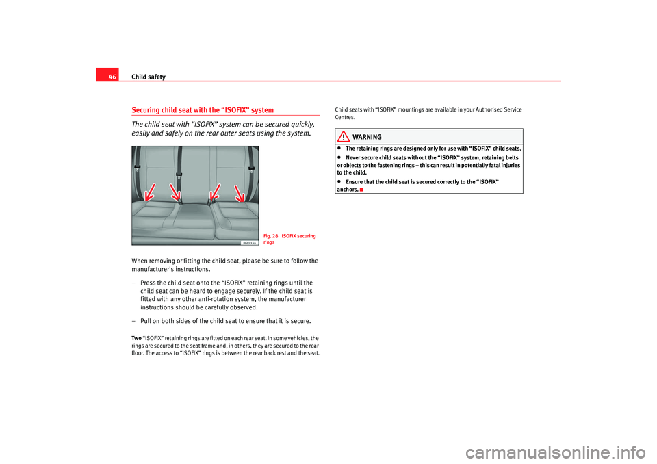 Seat Ibiza 5D 2008 Owners manual Child safety
46Securing child seat with the “ISOFIX” system
The child seat with “ISOFIX” system can be secured quickly,
easily and safely on the rear outer seats using the system.When removin Seat Ibiza 5D 2008 Owners manual Child safety
46Securing child seat with the “ISOFIX” system
The child seat with “ISOFIX” system can be secured quickly,
easily and safely on the rear outer seats using the system.When removin