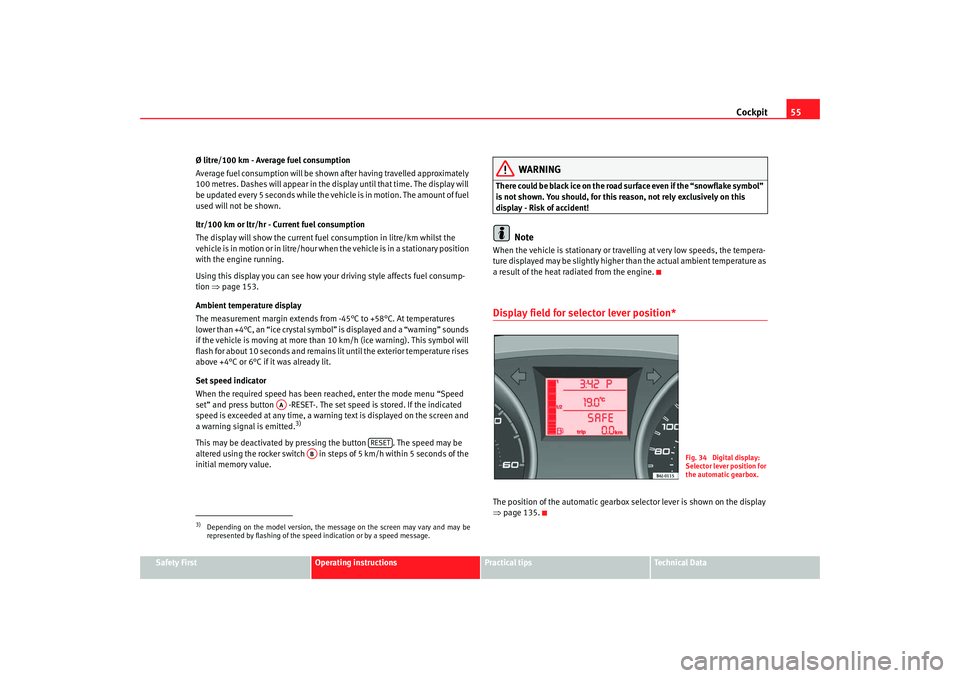 Seat Ibiza 5D 2008 Owners manual Cockpit55
Safety First
Operating instructions
Practical tips
Te c h n i c a l D a t a
Ø litre/100 km - Average fuel consumption
Average fuel consumption will be shown after having travelled approxim Seat Ibiza 5D 2008 Owners manual Cockpit55
Safety First
Operating instructions
Practical tips
Te c h n i c a l D a t a
Ø litre/100 km - Average fuel consumption
Average fuel consumption will be shown after having travelled approxim