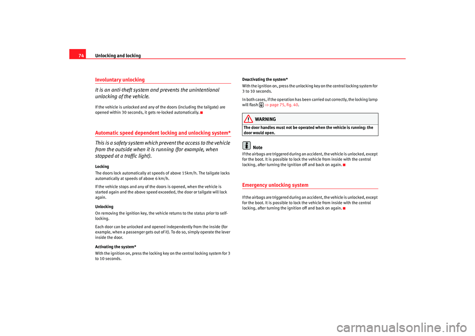 Seat Ibiza 5D 2008 Owners manual Unlocking and locking
74Involuntary unlocking
It is an anti-theft system and prevents the unintentional
unlocking of the vehicle.If the vehicle is unlocked and any of the doors (including the tailga Seat Ibiza 5D 2008 Owners manual Unlocking and locking
74Involuntary unlocking
It is an anti-theft system and prevents the unintentional
unlocking of the vehicle.If the vehicle is unlocked and any of the doors (including the tailga