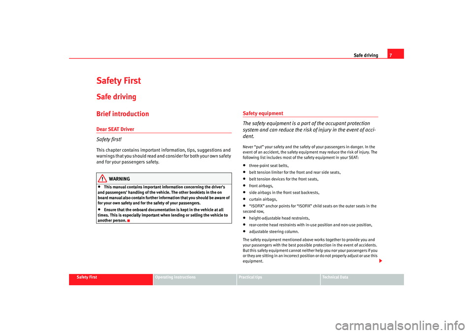 Seat Ibiza 5D 2008 Owners manual Safe driving7
Safety First
Operating instructions
Practical tips
Te c h n i c a l D a t a
Safety FirstSafe drivingBrief introductionDear SEAT Driver
Safety first!This chapter contains important infor Seat Ibiza 5D 2008 Owners manual Safe driving7
Safety First
Operating instructions
Practical tips
Te c h n i c a l D a t a
Safety FirstSafe drivingBrief introductionDear SEAT Driver
Safety first!This chapter contains important infor