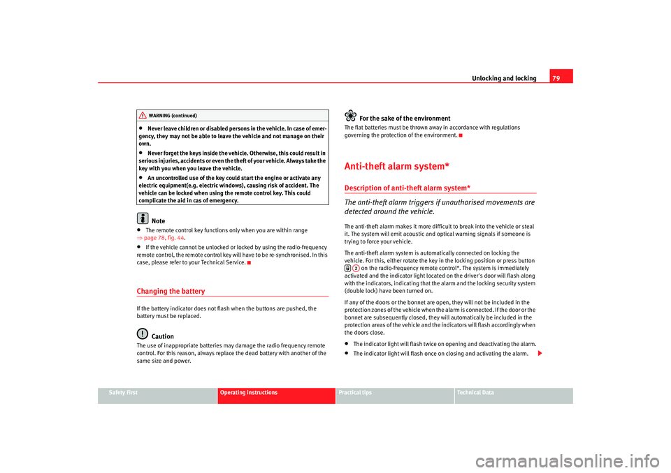 Seat Ibiza 5D 2008 Owners manual Unlocking and locking79
Safety First
Operating instructions
Practical tips
Te c h n i c a l D a t a
•
Never leave children or disabled persons in the vehicle. In case of emer-
gency, they may not b Seat Ibiza 5D 2008 Owners manual Unlocking and locking79
Safety First
Operating instructions
Practical tips
Te c h n i c a l D a t a
•
Never leave children or disabled persons in the vehicle. In case of emer-
gency, they may not b
