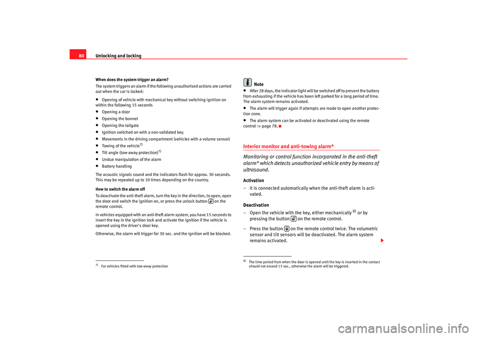Seat Ibiza 5D 2008 Owners manual Unlocking and locking
80When does the system trigger an alarm?
The system triggers an alarm if the following unauthorised actions are carried
out when the car is locked:•
Opening of vehicle with me Seat Ibiza 5D 2008 Owners manual Unlocking and locking
80When does the system trigger an alarm?
The system triggers an alarm if the following unauthorised actions are carried
out when the car is locked:•
Opening of vehicle with me