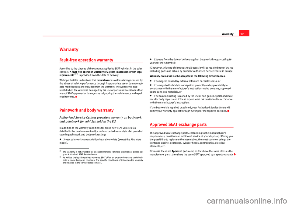Seat Ibiza SC 2008 Maintenance programme Warranty17
WarrantyFault-free operation warrantyAccording to the clauses of the warranty applied to SEAT vehicles in the sales
contract, A fault-free operation warranty of 2 years in accordance with Seat Ibiza SC 2008 Maintenance programme Warranty17
WarrantyFault-free operation warrantyAccording to the clauses of the warranty applied to SEAT vehicles in the sales
contract, A fault-free operation warranty of 2 years in accordance with